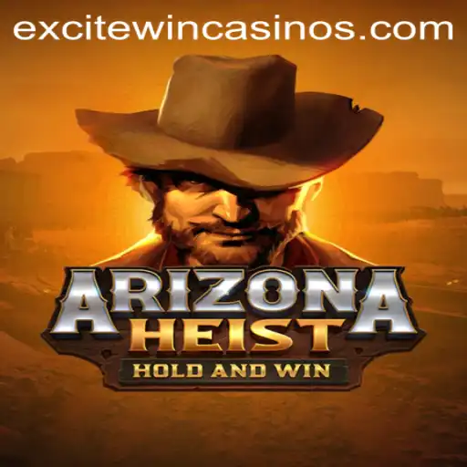 ArizonaHeist: An Excitewin Adventure